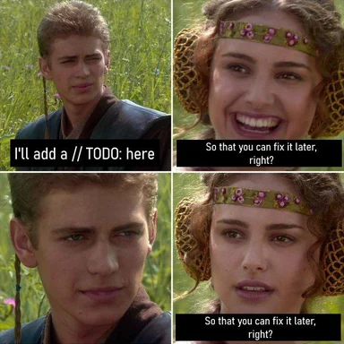 Star Wars reaction meme with captions: I'll add a // TODO: here, So that you can fix it later right?