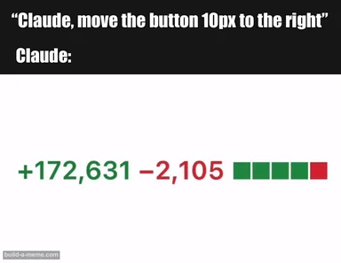 Meme showing a text prompt asking Claude to move a button 10px to the right, followed by a massive code diff with 172,631 additions.