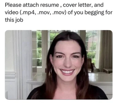 Anne Hathaway smiling with text overlay asking for a resume, cover letter, and video of you begging for the job
