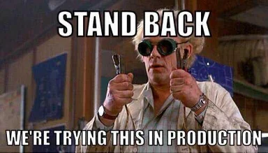 Back to the Future character holding pliers with the text 'STAND BACK WE'RE TRYING THIS IN PRODUCTION'