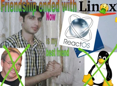 Friendship ended with Linux, now ReactOS is my best friend