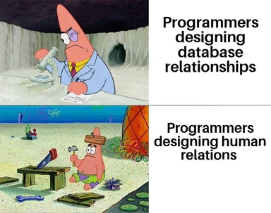 SpongeBob SquarePants meme comparing programmers designing database relationships and human relations