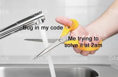A hand holding yellow scissors trying to cut a water stream from a faucet with text 'Bug in my code' and 'Me trying to solve it at 2am'