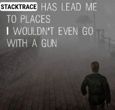 a man walks down a foggy street with the text 'STACKTRACE HAS LEAD ME TO PLACES I WOULDN'T EVEN GO WITH A GUN'