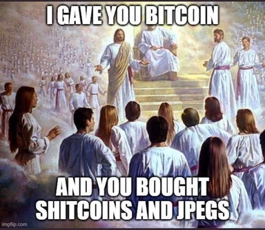 Meme with Jesus and a crowd saying 'I gave you Bitcoin and you bought shitcoins and jpegs'