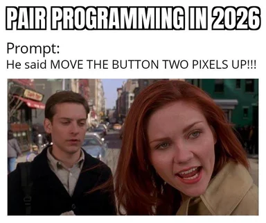 A man and an exasperated red-haired woman on a city street, captioned 'PAIR PROGRAMMING IN 2026' with the prompt 'He said MOVE THE BUTTON TWO PIXELS UP!!!'