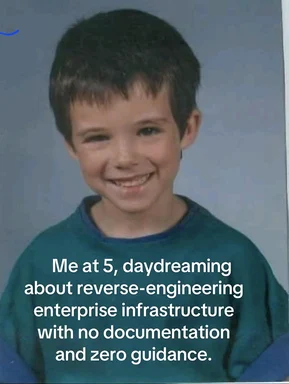 Smiling young boy with text overlay: Me at 5, daydreaming about reverse-engineering enterprise infrastructure with no documentation and zero guidance.