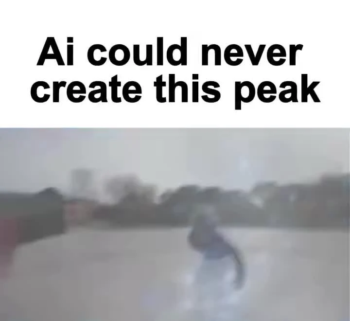 Meme with text 'Ai could never create this peak' above a blurry, distorted video frame.