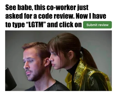 Co-worker asks for code review, now I have to type LGTM