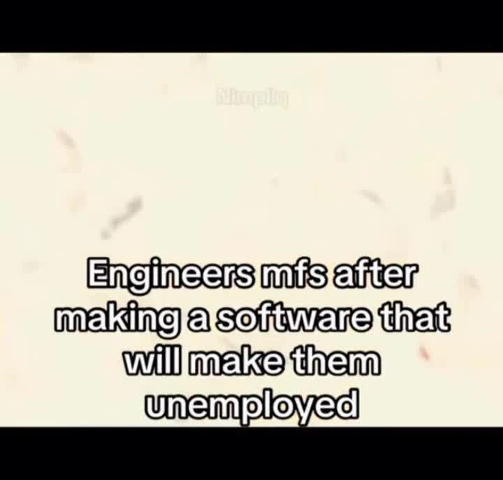 Engineers reaction to making software that makes them unemployed