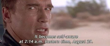 Arnold Schwarzenegger with text 'It becomes self-aware at 2:14 a.m. Eastern time, August 29.'