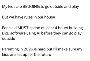 Text meme stating kids must spend 4 hours building B2B software using AI before playing outside