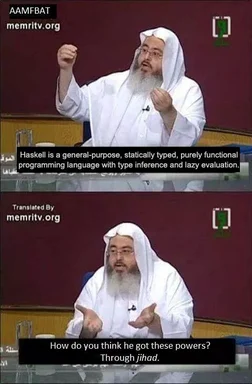 a meme of a man in a white robe and headscarf explaining Haskell programming language features and joking about jihad