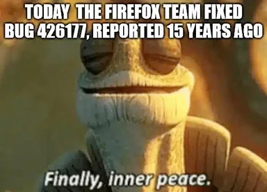 Kermit the Frog with a serene expression and the text 'TODAY THE FIREFOX TEAM FIXED BUG 426177, REPORTED 15 YEARS AGO' and 'Finally, inner peace.'