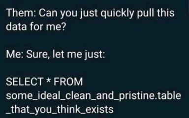 SQL query meme about unrealistic data requests