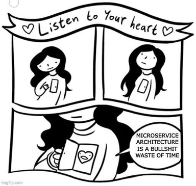 cartoon woman listening to her heart with a tshirt that has a heart on it and a speech bubble saying microservice architecture is a bullshit waste of time