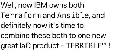 IBM owns Terraform and Ansible, combining them into a new IaC product called TERRIBLE