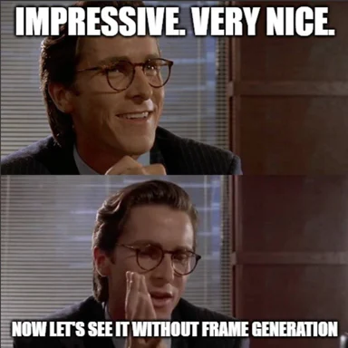 Reaction image of a man saying 'Impressive. Very nice. Now let's see it without frame generation'