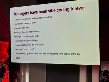 Photo of a presentation slide titled "Managers have been vibe coding forever" listing a repeating cycle of manager and