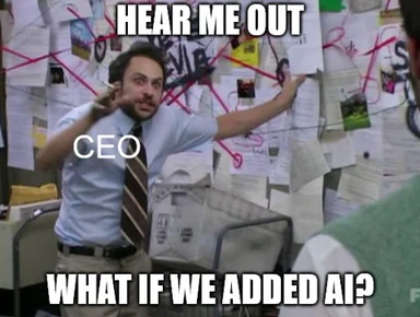Meme of a CEO suggesting adding AI with a puzzled expression