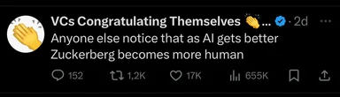 VCs Congratulating Themselves Anyone else notice that as AI gets better Zuckerberg becomes more human
