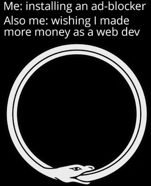 Snake eating itself in a circle with text about installing an ad-blocker and wishing for more money as a web developer
