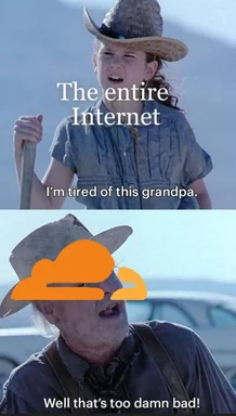 meme of girl and old man in cowboy hats with text 'The entire Internet' 'I'm tired of this grandpa' 'Well that's too damn bad'