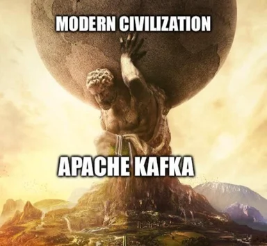 Apache Kafka meme with a statue of a man pushing a boulder labeled modern civilization and apache kafka