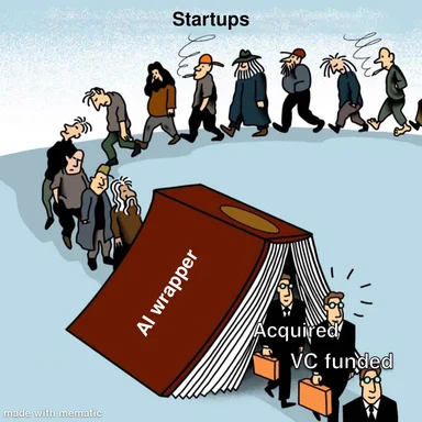 Cartoon of a line of diverse people labeled 'Startups' entering a box labeled 'AI wrapper' and exiting as businessmen labeled 'Acquired' and 'VC funded'.