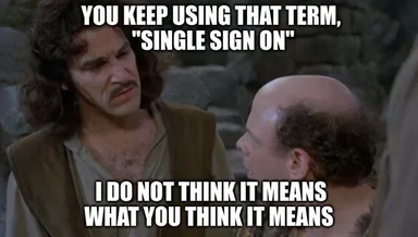 Inigo Montoya and another character from The Princess Bride discuss Single Sign On