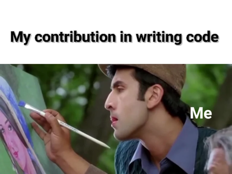 Meme with a man painting a portrait, text reads 'My contribution in writing code' and 'Me'