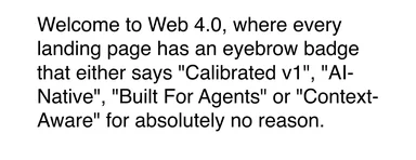 Text meme mocking Web 4.0 landing pages for using AI buzzwords like 'AI-Native' and 'Context-Aware' for no reason.