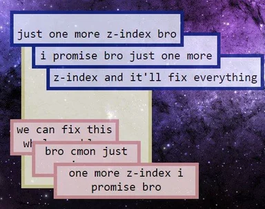 just one more z-index bro meme