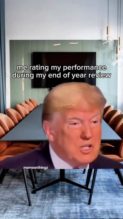 Donald Trump meme in a conference room with text 'me rating my performance during my end of year review'