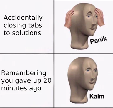 meme about accidentally closing tabs to solutions while coding