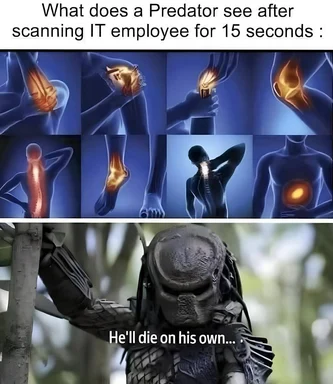 Predator scanning an IT employee with x-ray vision revealing severe back and joint pain, captioned 'He'll die on his own'.