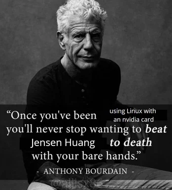 Anthony Bourdain meme about Linux and Nvidia