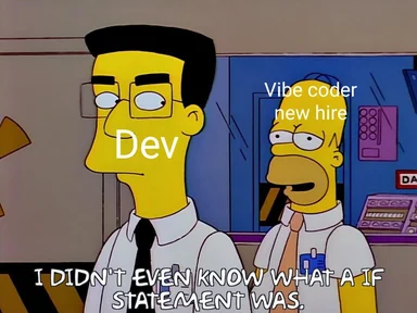 The Simpsons meme of two developers, one saying 'I didn't even know what a if statement was.'