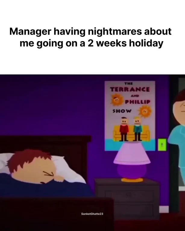 A cartoon character sleeping in bed with the caption Manager having nightmares about me going on a 2 weeks holiday