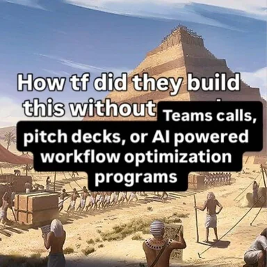 Ancient Egyptian workers building a pyramid with a humorous text overlay questioning how they did it without modern tools