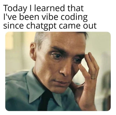 man facepalming with text 'Today I learned that I've been vibe coding since chatgpt came out'