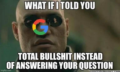 Morpheus from The Matrix with a Google logo over his eye, captioned 'What if I told you total bullshit instead of answering your question'.