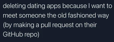 humorous text about deleting dating apps to meet someone through a github pull request