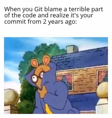 Stewie Griffin meme: When you Git blame a terrible part of the code and realize it's your commit from 2 years ago