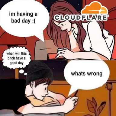 Cloudflare meme with woman having a bad day and boyfriend asking what's wrong