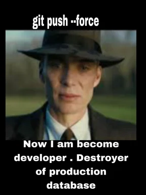 Cillian Murphy as J. Robert Oppenheimer with text 'git push --force Now I am become developer. Destroyer of production database'