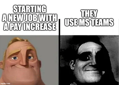 meme about new job with pay increase ruined by using MS Teams