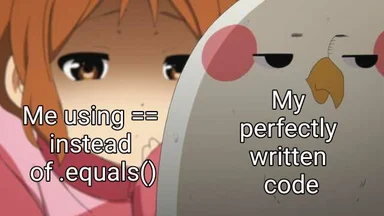 Anime-style meme of a girl looking at a bird with a disappointed expression. Text overlay: 'Me using == instead of .equals()' and 'My perfectly written code'.
