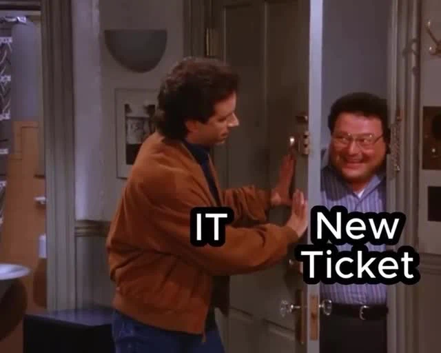 IT department meme with man holding door shut from new ticket