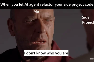Meme of a close-up of a man in a red shirt labeled 'Me' facing 'Side Project', with top text 'When you let AI agent refactor